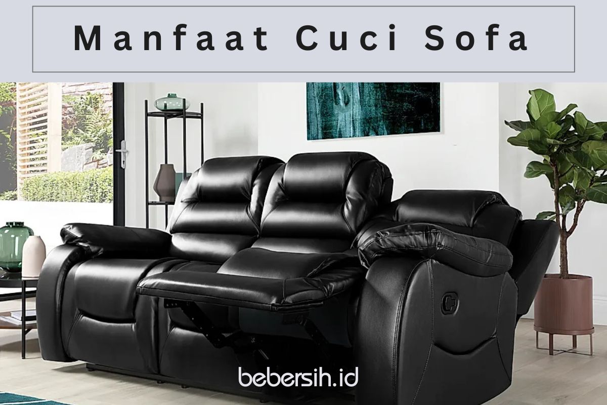 Manfaat Cuci Sofa Dari Jasa Bebersih Manfaat Cuci Sofa Dari Jasa Bebersih
