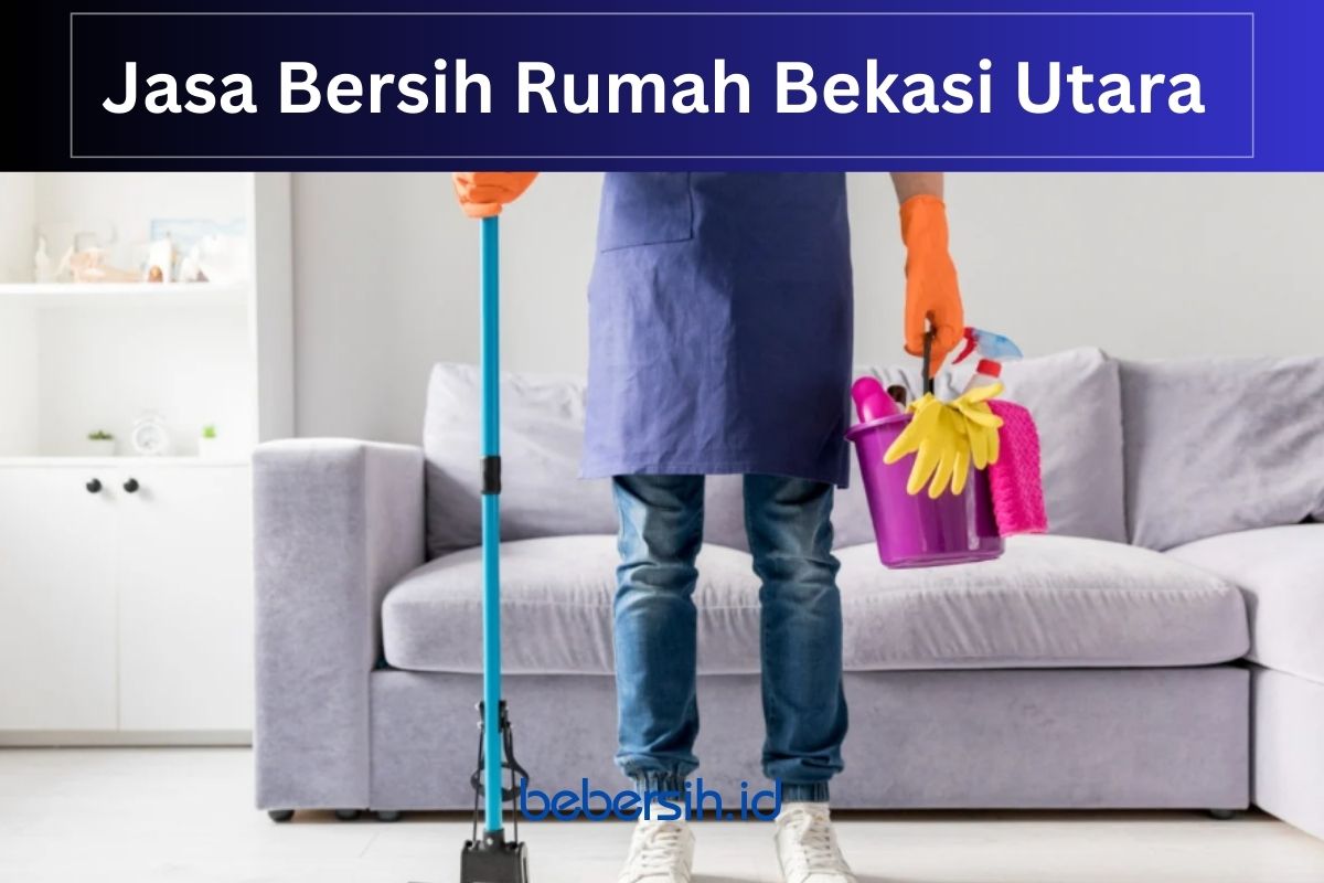 Jasa Bersih Rumah Bekasi Utara