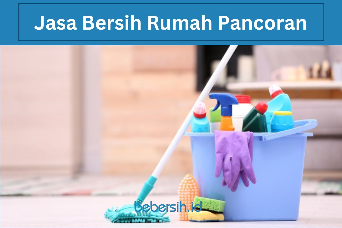 Jasa Bersih Rumah Pancoran Jakarta